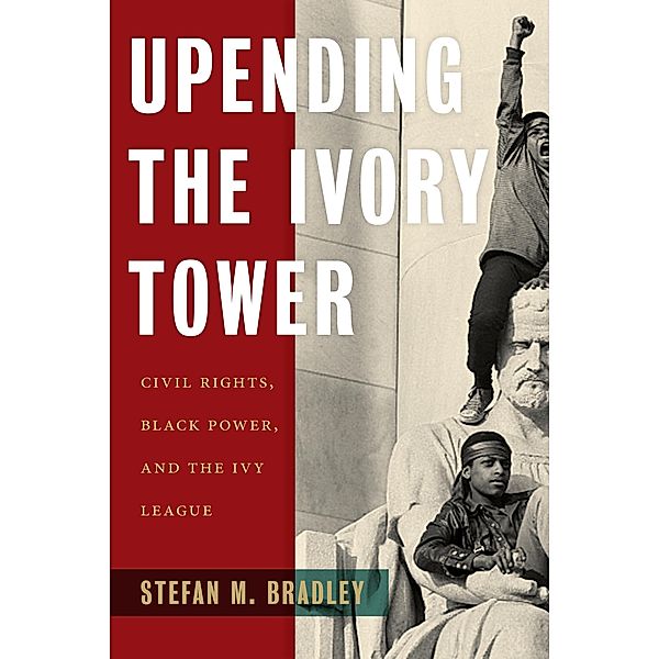 Upending the Ivory Tower, Stefan M. Bradley