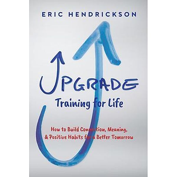 Upgrade Training for Life, Eric Hendrickson