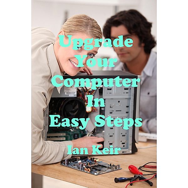 Upgrade Your Computer In Easy Steps / Ian Keir, Ian Keir