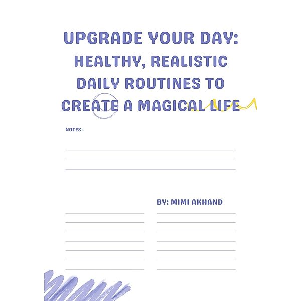 Upgrade Your Day:  Healthy, Realistic Daily Routines to Create a Magical Life, Mimi Akhand