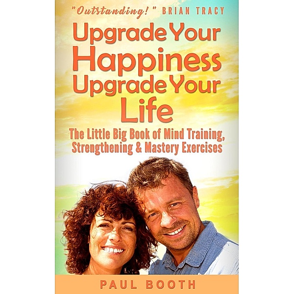 Upgrade Your Happiness Upgrade Your Life, Paul Booth