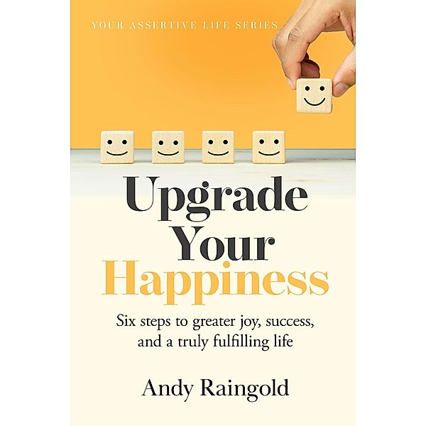 Upgrade Your Happiness (Your Assertive Life, #1) / Your Assertive Life, Andy Raingold