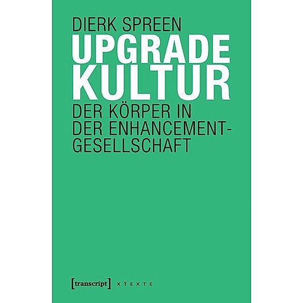 Upgradekultur / X-Texte zu Kultur und Gesellschaft, Dierk Spreen