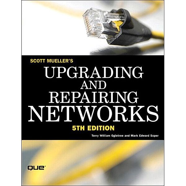 Upgrading and Repairing Networks, Scott Mueller, Terry Ogletree, Mark Soper