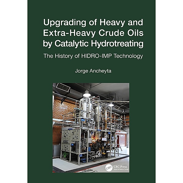 Upgrading of Heavy and Extra-Heavy Crude Oils by Catalytic Hydrotreating, Jorge Ancheyta