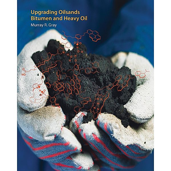 Upgrading Oilsands Bitumen and Heavy Oil / Pica Pica Press, Murray R. Gray