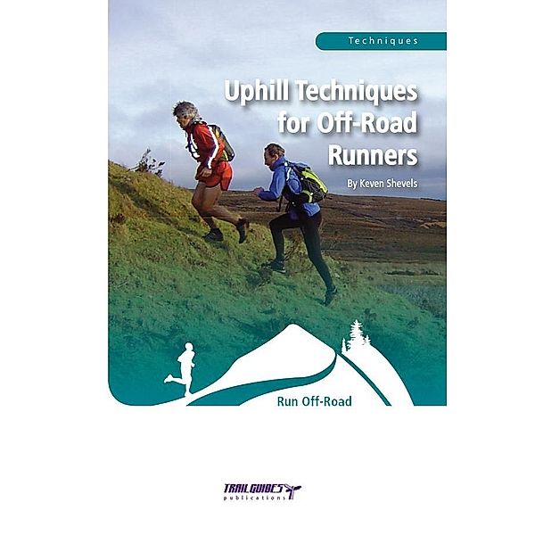 Uphill Techniques for Off-Road Runners / Trailguides Limited, Keven Shevels