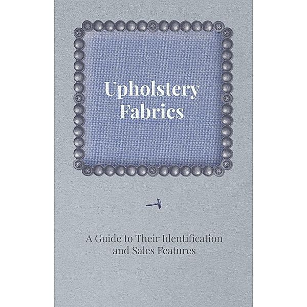 Upholstery Fabrics - A Guide to their Identification and Sales Features, Anon