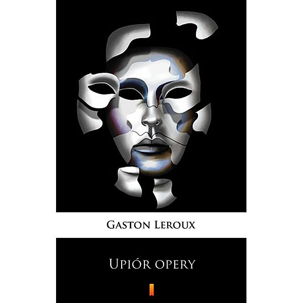 Upiór opery, Gaston Leroux