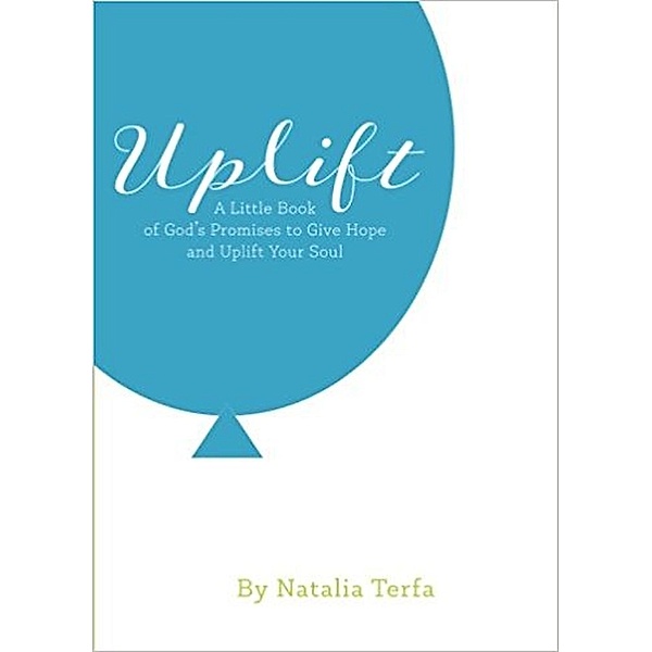 Uplift: A Little Book of God's Promises to Give Hope and Uplift Your Soul, Natalia Terfa