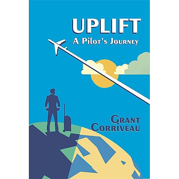 Uplift - A Pilot's Journey, Grant Corriveau