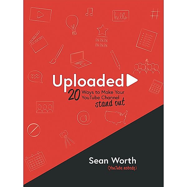 Uploaded: 20 Ways to Make Your YouTube Channel Stand Out!, Sean Worth