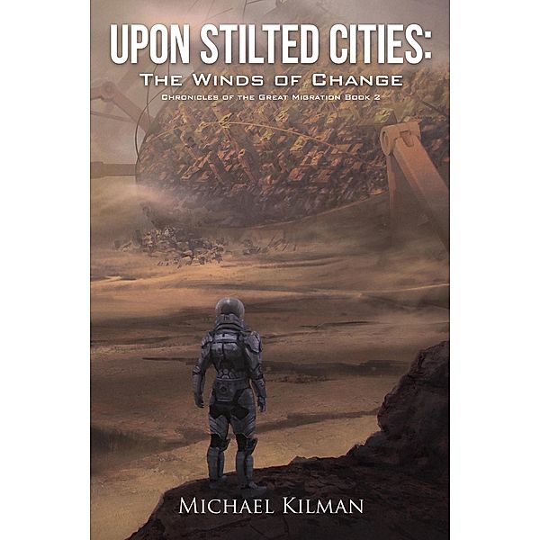 Upon Stilted Cities: The Winds of Change (Chronicles of the Great Migration, #2) / Chronicles of the Great Migration, Michael Kilman