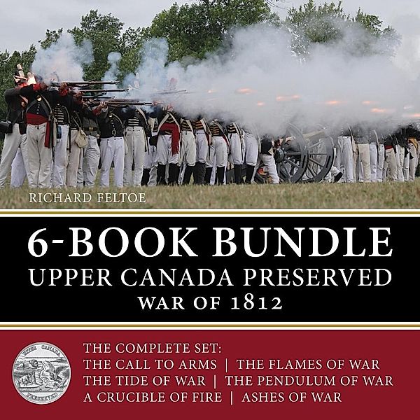 Upper Canada Preserved - War of 1812 6-Book Bundle / Upper Canada Preserved, Richard Feltoe