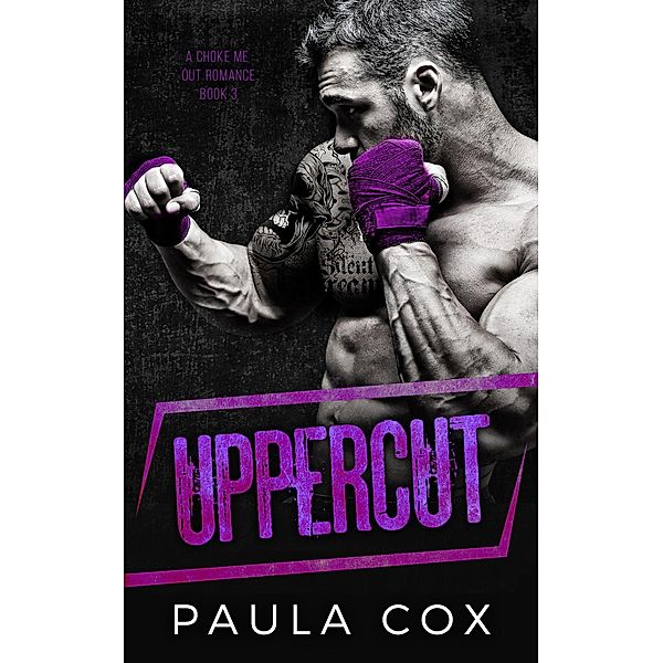 Uppercut (A Choke Me Out Romance, #3) / A Choke Me Out Romance, Paula Cox