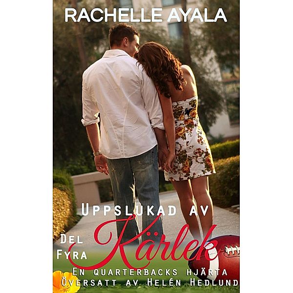 Uppslukad av kärlek del 4 (En Quarterbacks hjärta, #4) / En Quarterbacks hjärta, Rachelle Ayala