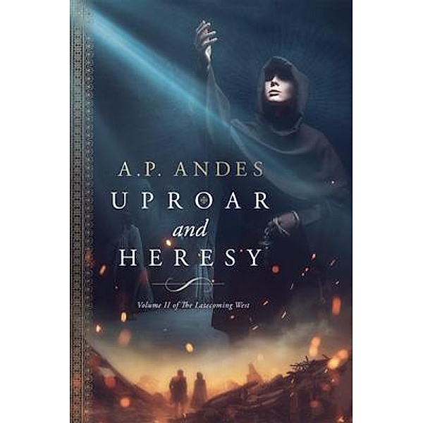 Uproar and Heresy / The Latecoming West Bd.2, A. P. Andes