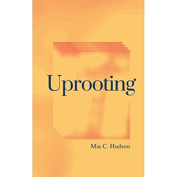 Uprooting, Mia C. Hudson