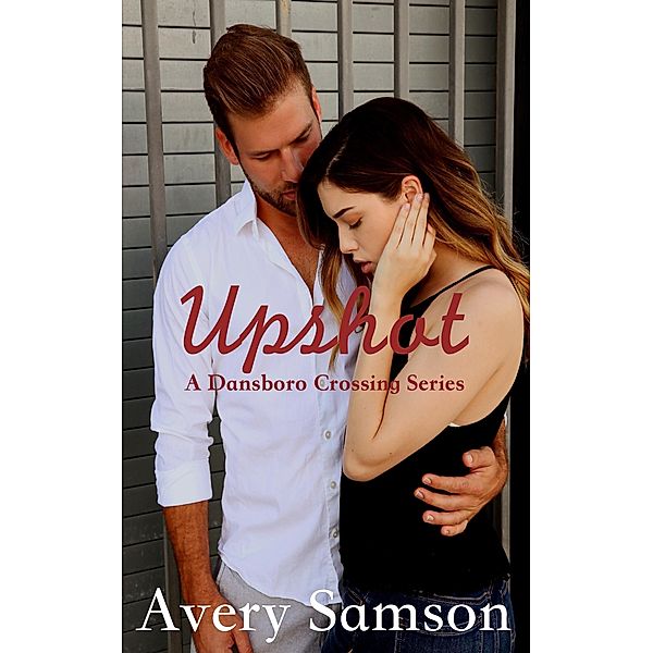 Upshot: A Small Town Romance (Dansboro Crossing, #2) / Dansboro Crossing, Avery Samson