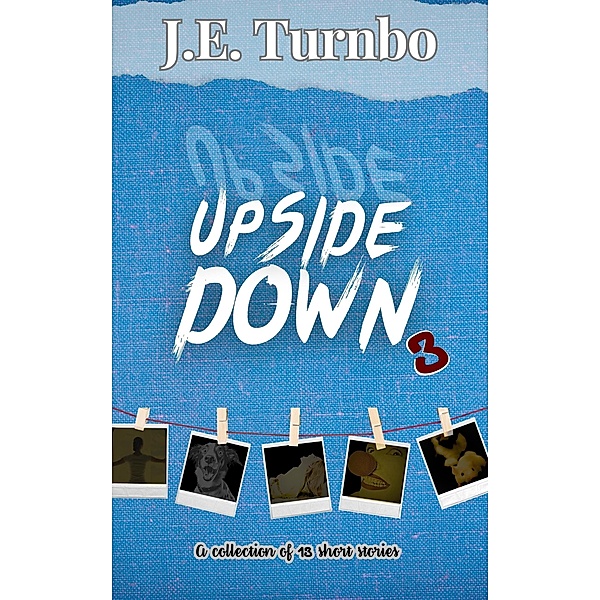 Upside Down 3 (Upside Down Short Story Collections, #3) / Upside Down Short Story Collections, J. E. Turnbo