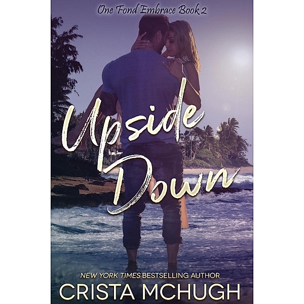 Upside Down (One Fond Embrace, #2), Crista Mchugh