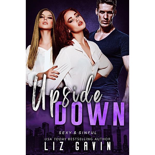 Upside Down (Sexy and Sinful, #4) / Sexy and Sinful, Liz Gavin