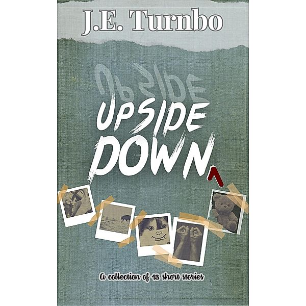 Upside Down (Upside Down Short Story Collections, #1) / Upside Down Short Story Collections, J. E. Turnbo