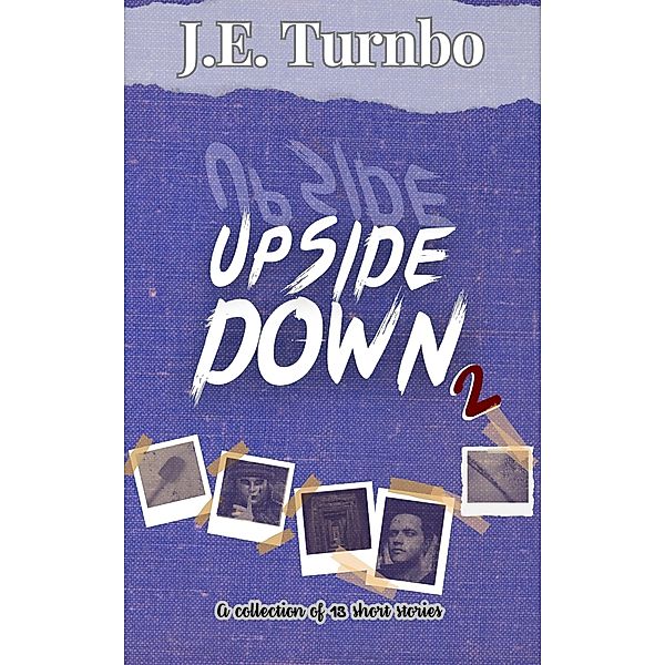 Upside Down Volume 2 (Upside Down Short Story Collections, #2) / Upside Down Short Story Collections, J. E. Turnbo