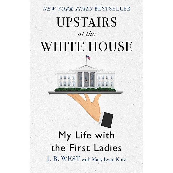 Upstairs at the White House, J. B. West, Mary Lynn Kotz