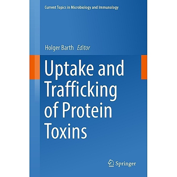 Uptake and Trafficking of Protein Toxins / Current Topics in Microbiology and Immunology Bd.406