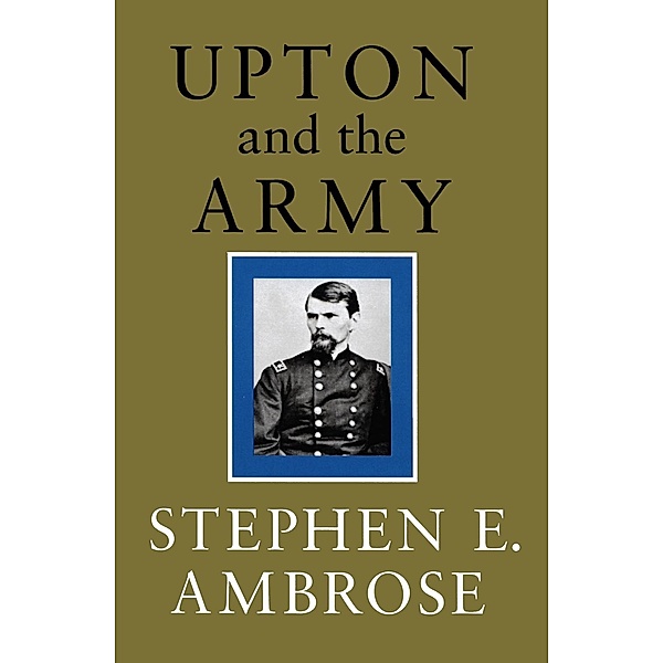 Upton and the Army, Stephen E. Ambrose