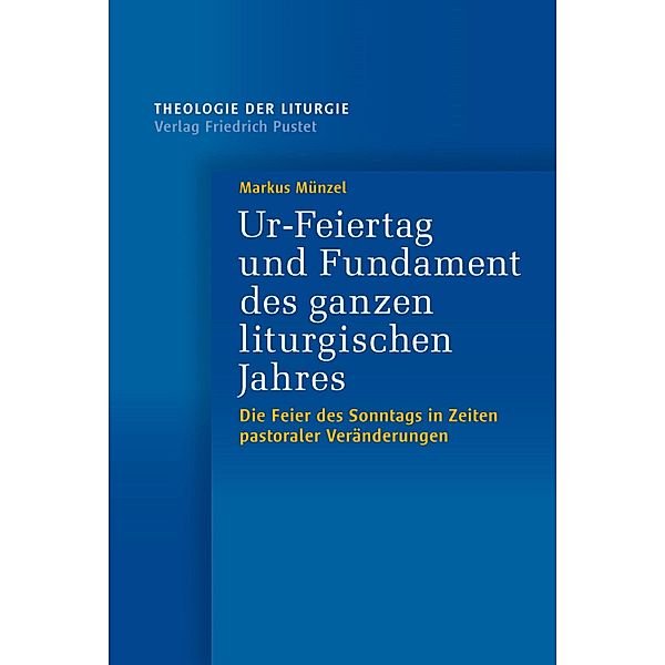 Ur-Feiertag und Fundament des ganzen liturgischen Jahres / Theologie der Liturgie Bd.21, Markus Münzel