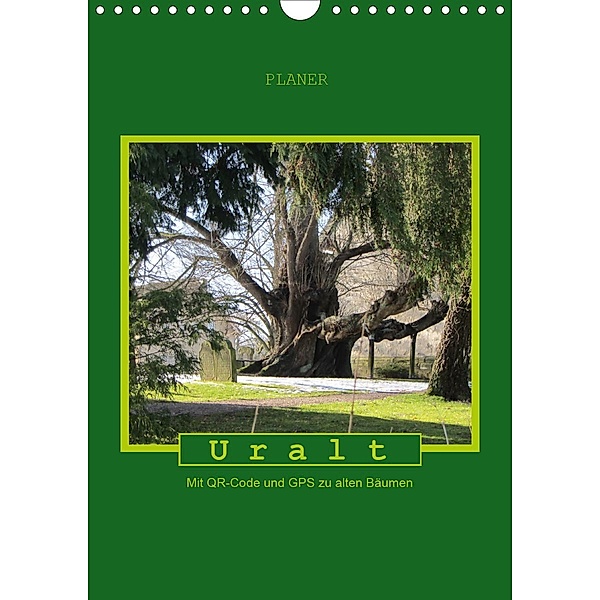 Uralt - Mit QR-Code und GPS zu alten Bäumen (Wandkalender 2021 DIN A4 hoch), Angelika Keller