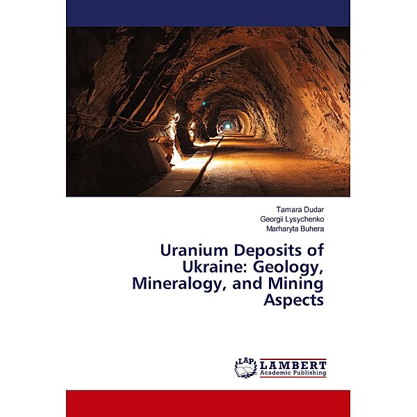 Uranium Deposits of Ukraine: Geology, Mineralogy, and Mining Aspects, Tamara Dudar, Georgii Lysychenko, Marharyta Buhera