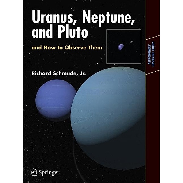 Uranus, Neptune, and Pluto and How to Observe Them, Jr., Richard Schmude