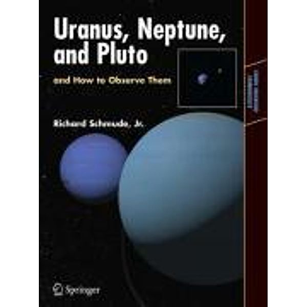 Uranus, Neptune, and Pluto and How to Observe Them / Astronomers' Observing Guides, Jr. Schmude