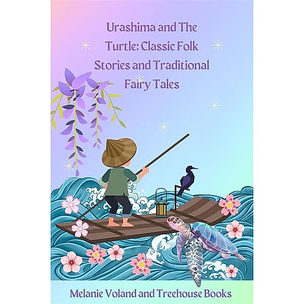 Urashima and The Turtle: Classic Folk Stories and Traditional Fairy Tales / Classic Folk Stories and Traditional Fairy Tales Bd.6, Melanie Voland, Treehouse Books