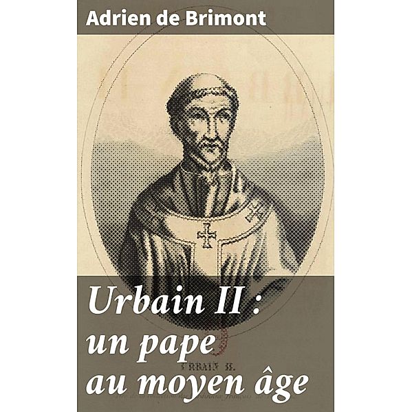 Urbain II : un pape au moyen âge, Adrien de Brimont