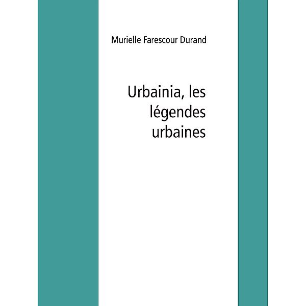 Urbainia, les légendes urbaines, Murielle Farescour Durand