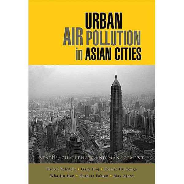 Urban Air Pollution in Asian Cities, Dieter Schwela, Gary Haq, Cornie Huizenga, Wha-Jin Han, Herbert Fabian, May Ajero.