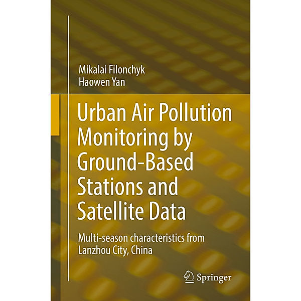Urban Air Pollution Monitoring by Ground-Based Stations and Satellite Data, Mikalai Filonchyk, Haowen Yan