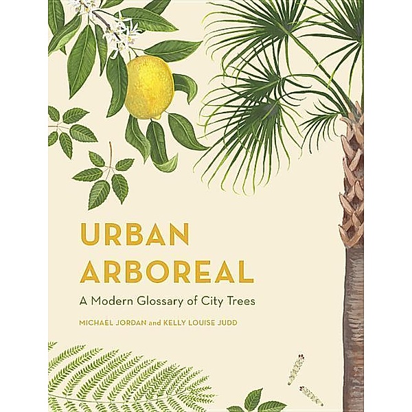 Urban Arboreal: A Modern Glossary of City Trees, Michael Jordan