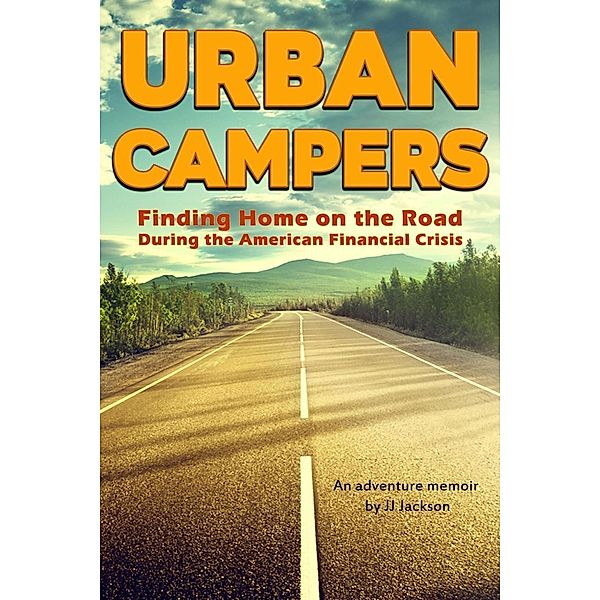 Urban Campers: Finding Home on the Road During the American Financial Crisis, Jj Jackson