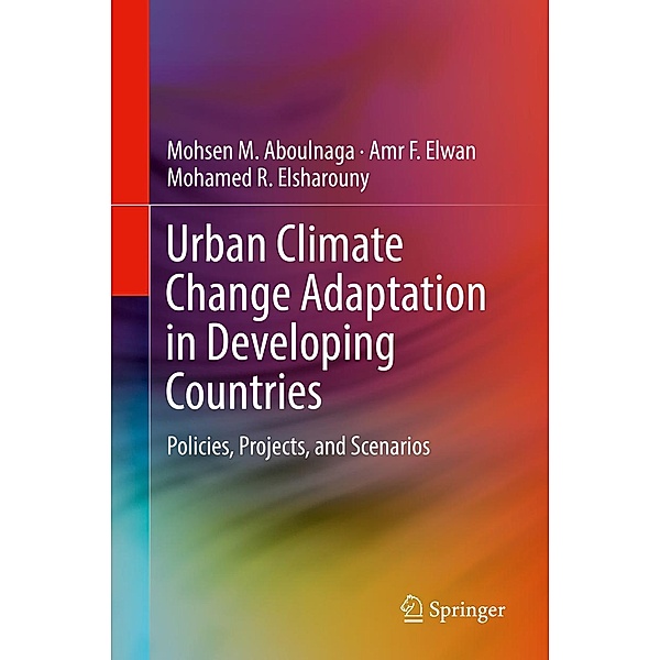 Urban Climate Change Adaptation in Developing Countries, Mohsen M. Aboulnaga, Amr F. Elwan, Mohamed R. Elsharouny
