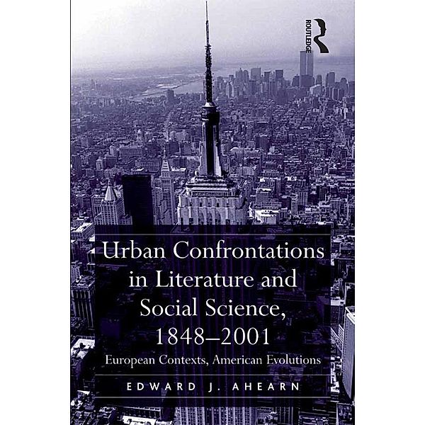 Urban Confrontations in Literature and Social Science, 1848-2001, Edward J. Ahearn