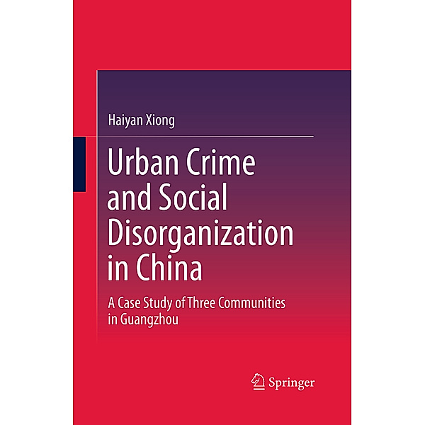 Urban Crime and Social Disorganization in China, Haiyan Xiong