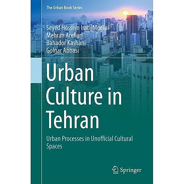 Urban Culture in Tehran / The Urban Book Series, Seyed Hossein Iradj Moeini, Mehran Arefian, Bahador Kashani, Golnar Abbasi