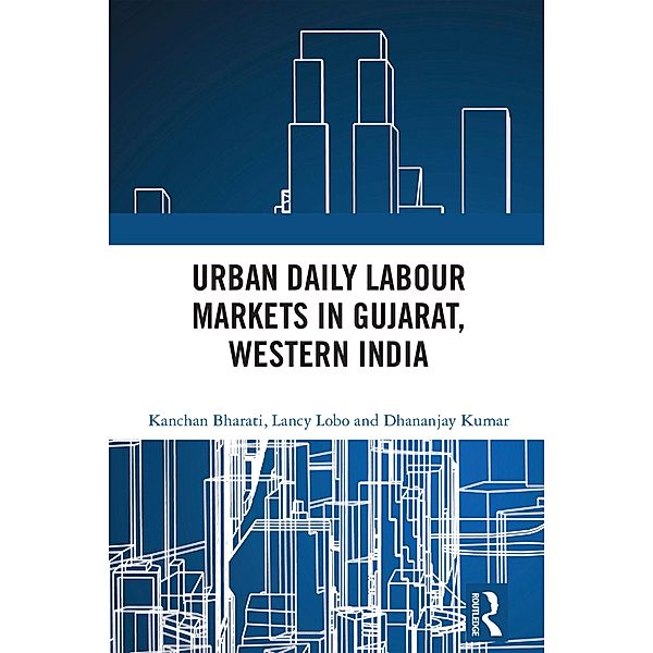 Urban Daily Labour Markets in Gujarat, Western India, Kanchan Bharati, Lancy Lobo, Dhananjay Kumar