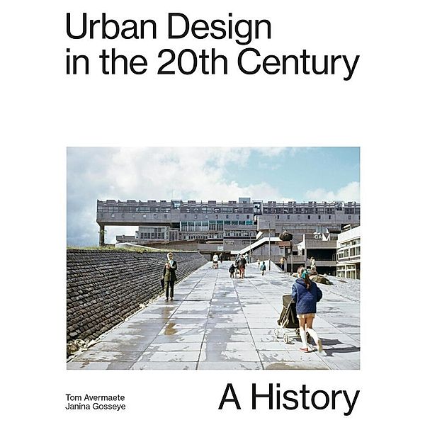 Urban Design in the 20th Century, Janina Gosseye, Tom Avermaete