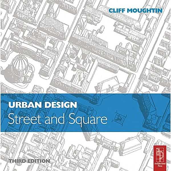Urban Design: Street and Square, Cliff Moughtin